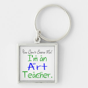 You Can't Scare Me I'm an Art Teacher Keychain