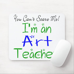 You Can't Scare Me I'm an Art Teacher Mouse Pad