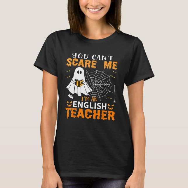 You Can't Scare Me I'm An English Teacher T-Shirt (Front)