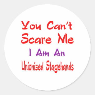 You can't scare me I'm an Unionized Stagehands. Classic Round Sticker