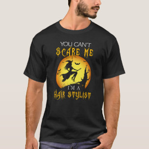 You Can't Scare Me I'm Hair Stylist Halloween Cost T-Shirt