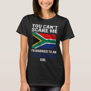 You Cant Scare Me I'm Married To An South African T-Shirt