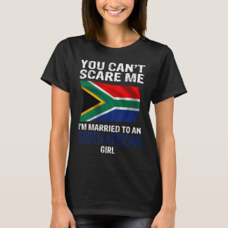 You Cant Scare Me I'm Married To An South African T-Shirt