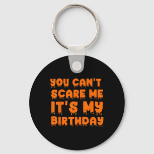 You Can't Scare Me It's My Birthday-funny Hallowee Keychain