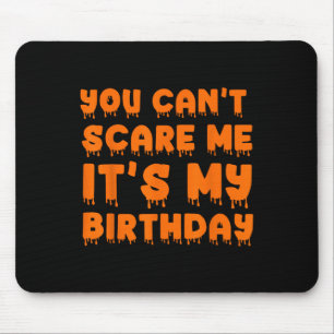 You Can't Scare Me It's My Birthday-funny Hallowee Mouse Pad
