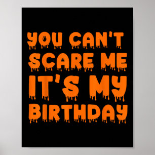 You Can't Scare Me It's My Birthday-funny Hallowee Poster
