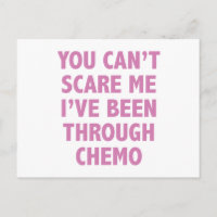 You Can't Scare Me I've Been Through Chemo