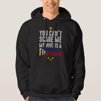 You Can't Scare Me My Wife Is A Filipina Apparel Hoodie