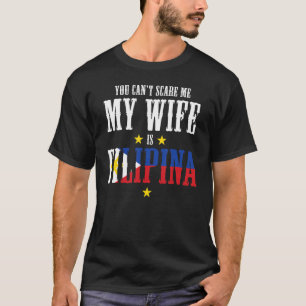 You Can't Scare Me My Wife Is Filipina Tagalog Phi T-Shirt