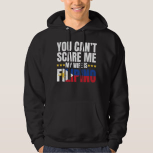 YOU CAN'T SCARE ME MY WIFE IS FILIPINO HOODIE