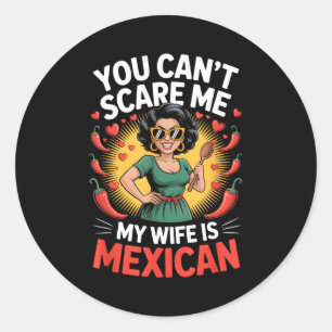 You can't scare me my wife is mexican design  classic round sticker