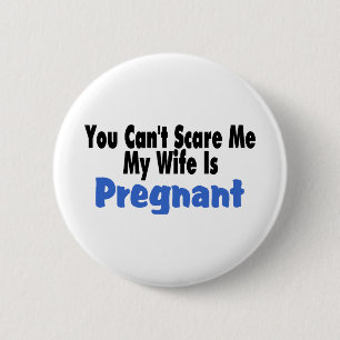 You Can't Scare Me My Wife Is Pregnant 2 Inch Round Button