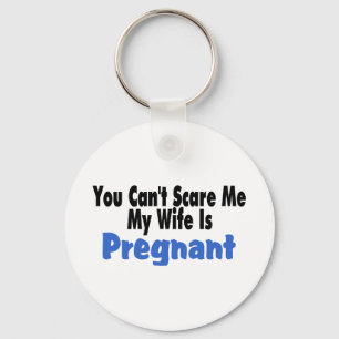 You Can't Scare Me My Wife Is Pregnant Keychain