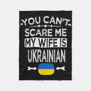 You Can't Scare Me My Wife Is Ukrainian  Fleece Blanket