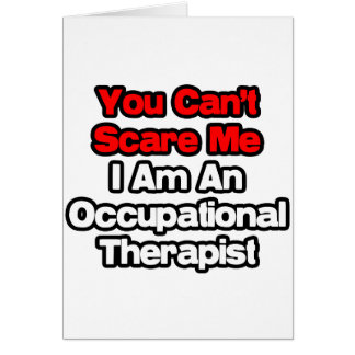 You Can't Scare Me...Occupational Therapist