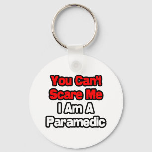 You Can't Scare Me...Paramedic Keychain