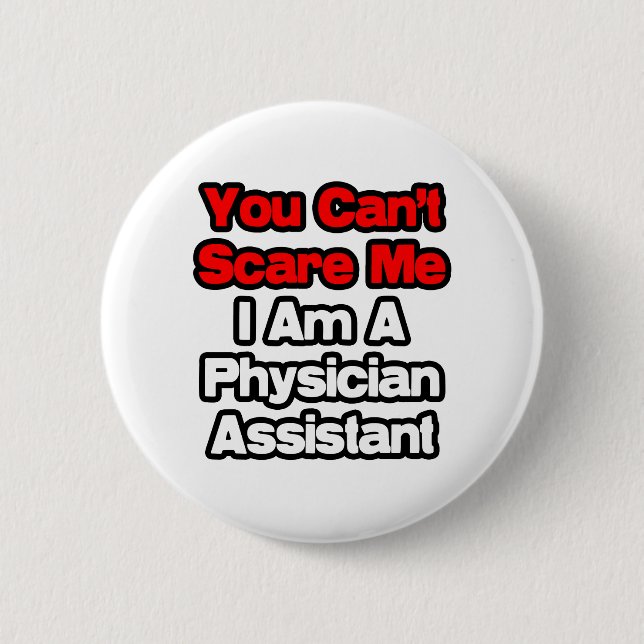You Can't Scare Me...Physician Assistant 2 Inch Round Button (Front)