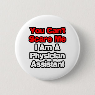 You Can't Scare Me...Physician Assistant 2 Inch Round Button