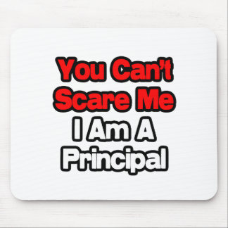 You Can't Scare Me...Principal Mouse Pad