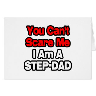 You Can't Scare Me...Step-Dad
