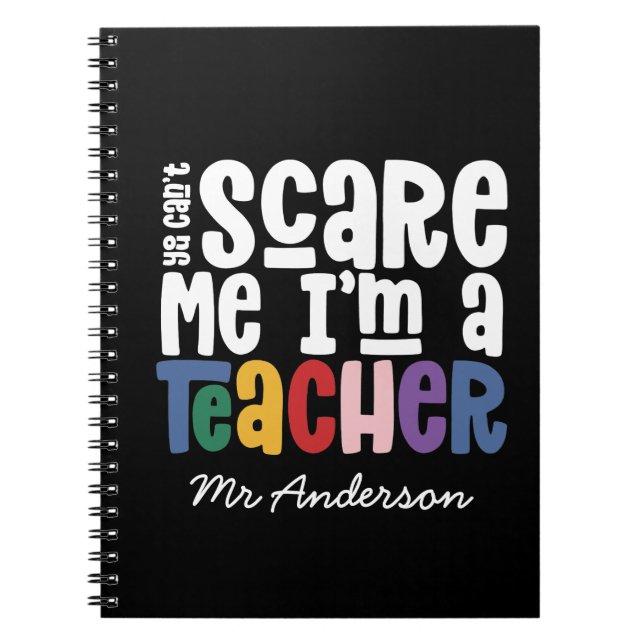 You can't scare me teacher typography gift T-Shirt Notebook (Front)