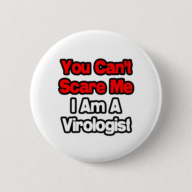 You Can't Scare Me...Virologist 2 Inch Round Button (Front)