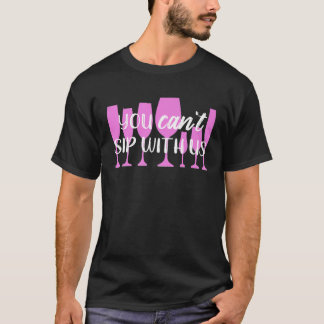 You CANT Sip With Us Mean Girls Wine T-Shirt