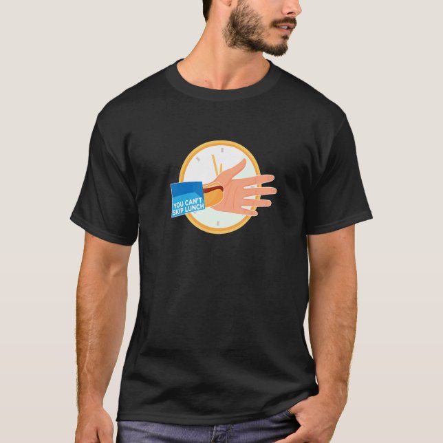 You Can't Skip Lunch T-Shirt (Front)