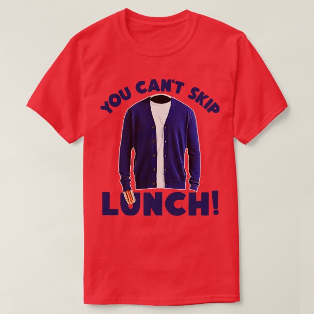 YOU CANT SKIP LUNCH T-Shirt (Design Front)