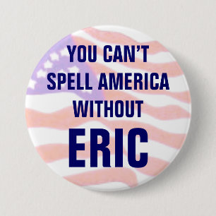 You can't spell America without Eric 3 Inch Round Button