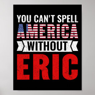 You Can't Spell America Without Eric Funny 4th Of  Poster