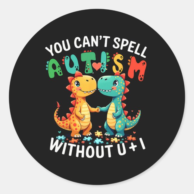 You Can't Spell Autism Without U And I Funny Autis Classic Round Sticker (Front)