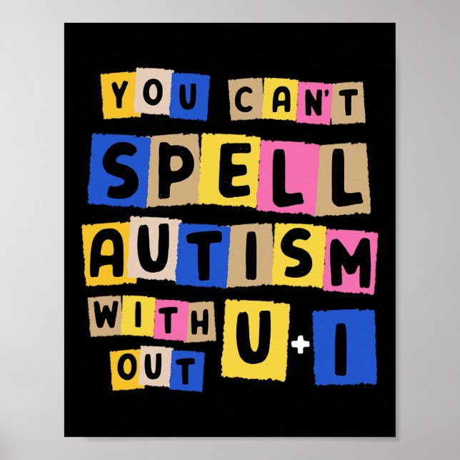 You Can't Spell Autism Without U + I Awareness  Poster (Front)