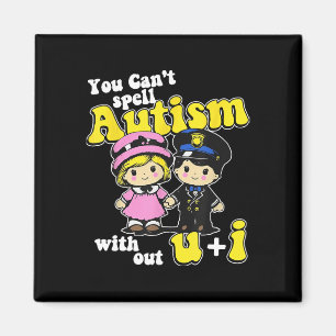 You Can't Spell Autism Without U + I Magnet