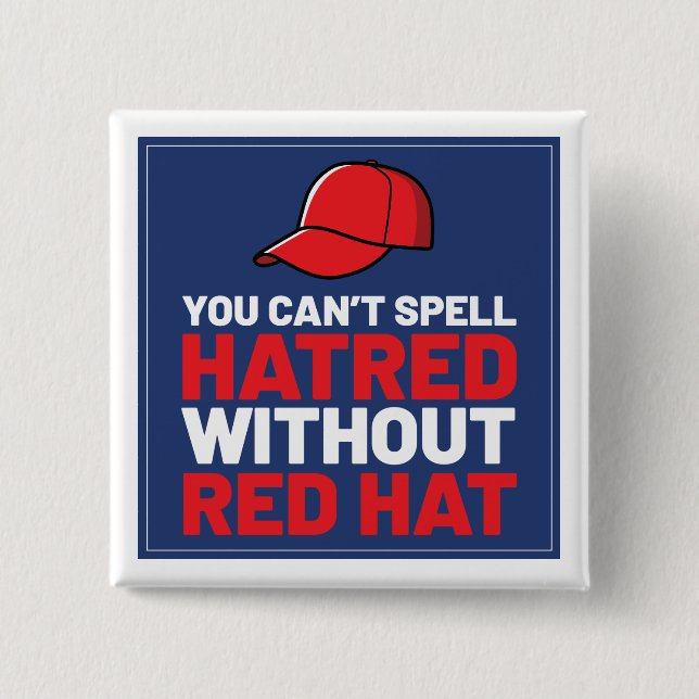 You Can't Spell Hatred Without Red Hat 2 Inch Square Button (Front)