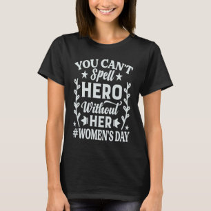 You Can't Spell Hero Without HER Women's Day  Empo T-Shirt