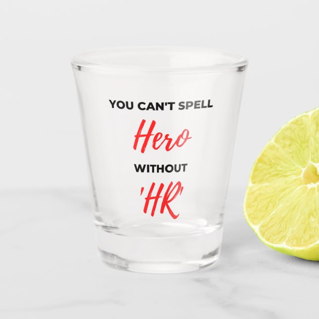 You Can't Spell Hero Without 'HR' 2 Shot Glass (Front)