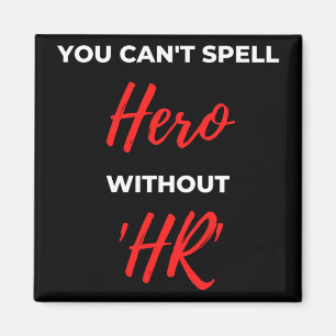 You Can't Spell Hero Without 'HR' Magnet