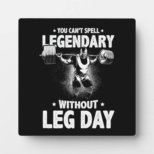 You Can't Spell Legendary Without Leg Day Plaque (Front)