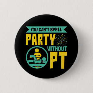 You Can't Spell Party Without PT Physical Therapy 2 Inch Round Button
