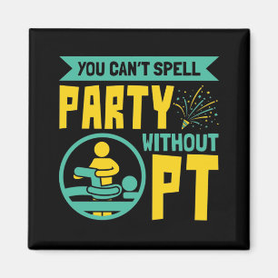 You Can't Spell Party Without PT Physical Therapy Magnet
