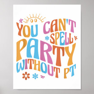 You Can't Spell Party Without Pt Physical Therapy  Poster