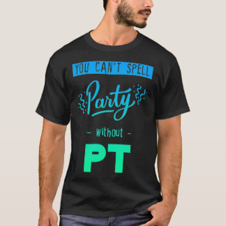 You Can't Spell Party Without Pt  T-Shirt