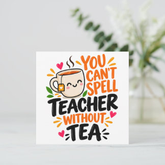 You Can't Spell Teacher Without Tea Funny Teacher Invitation