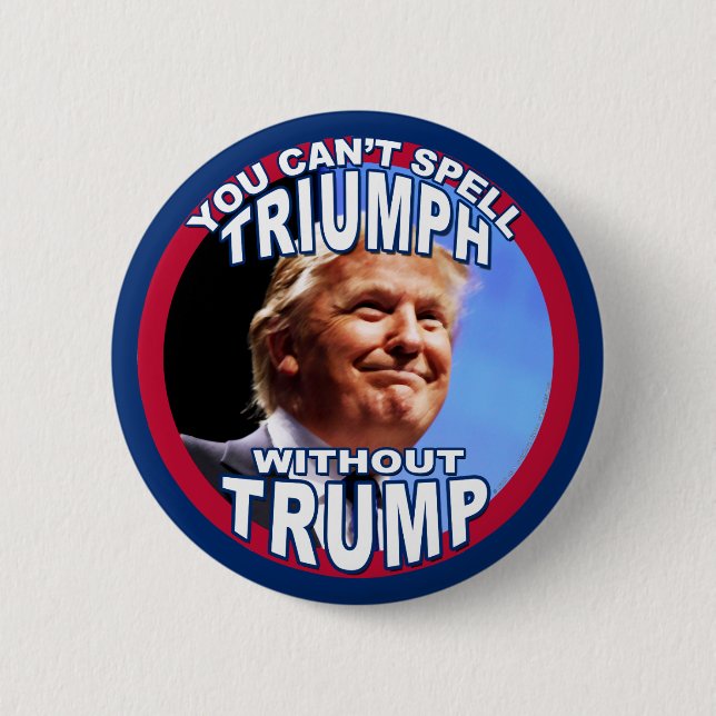 You Can't Spell TRIUMPH Without TRUMP 2 Inch Round Button (Front)