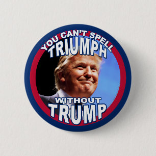 You Can't Spell TRIUMPH Without TRUMP 2 Inch Round Button
