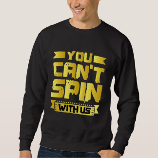 You Can't Spin With Us Sweatshirt