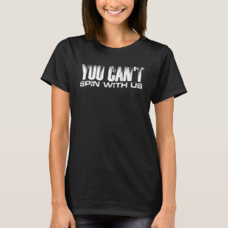 You Can't Spin With Us     T-Shirt
