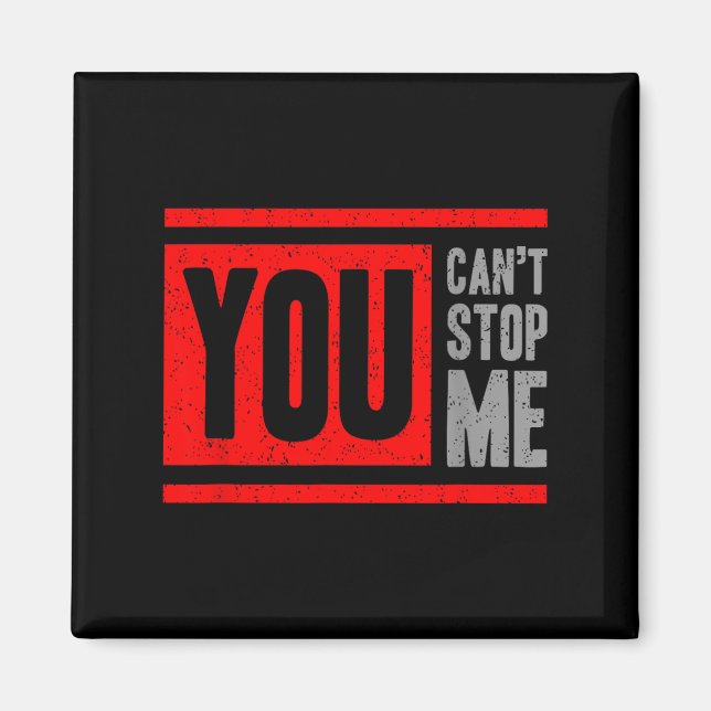 You Can't Stop Me Break Through Motivation  Magnet (Front)
