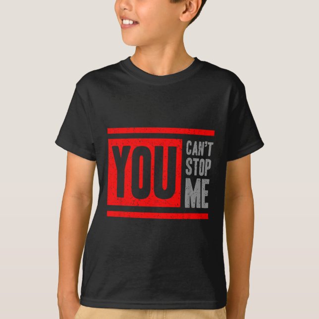 You Can't Stop Me Break Through Motivation  T-Shirt (Front)